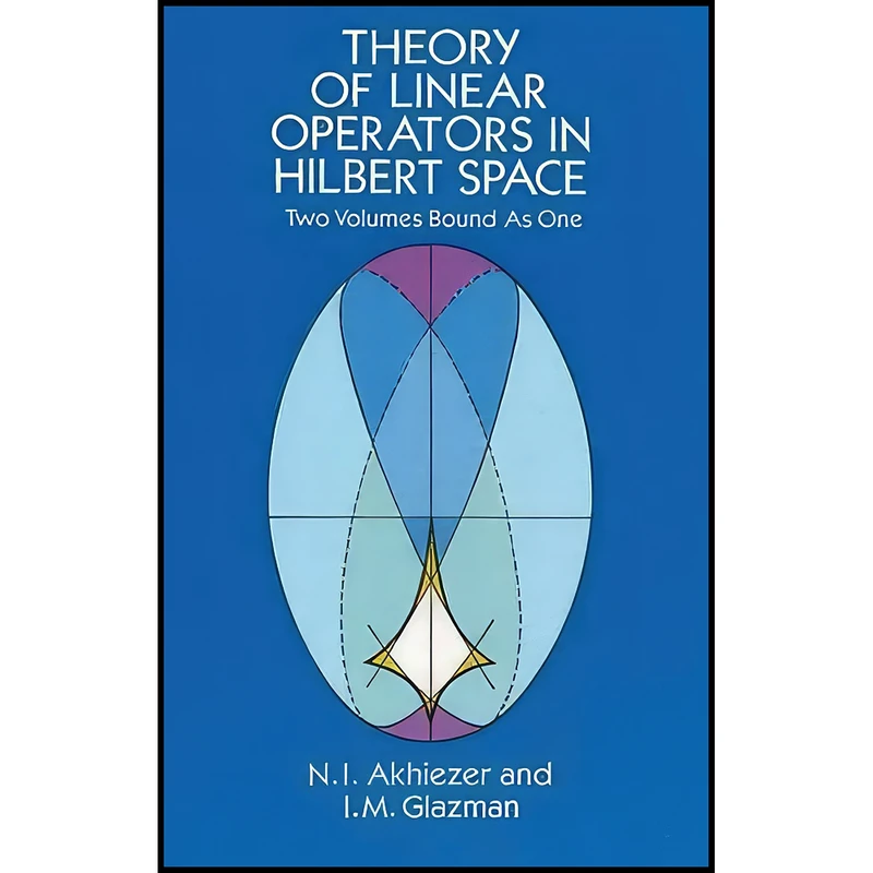 کتاب Theory of Linear Operators in Hilbert Space  اثر N. I. Akhiezer and I. M. Glazman انتشارات Dover Publications