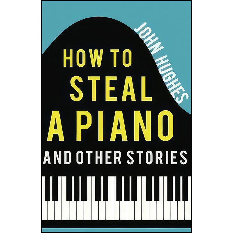 کتاب How to Steal a Piano and Other Stories اثر John Hughes انتشارات Troubador Publishing