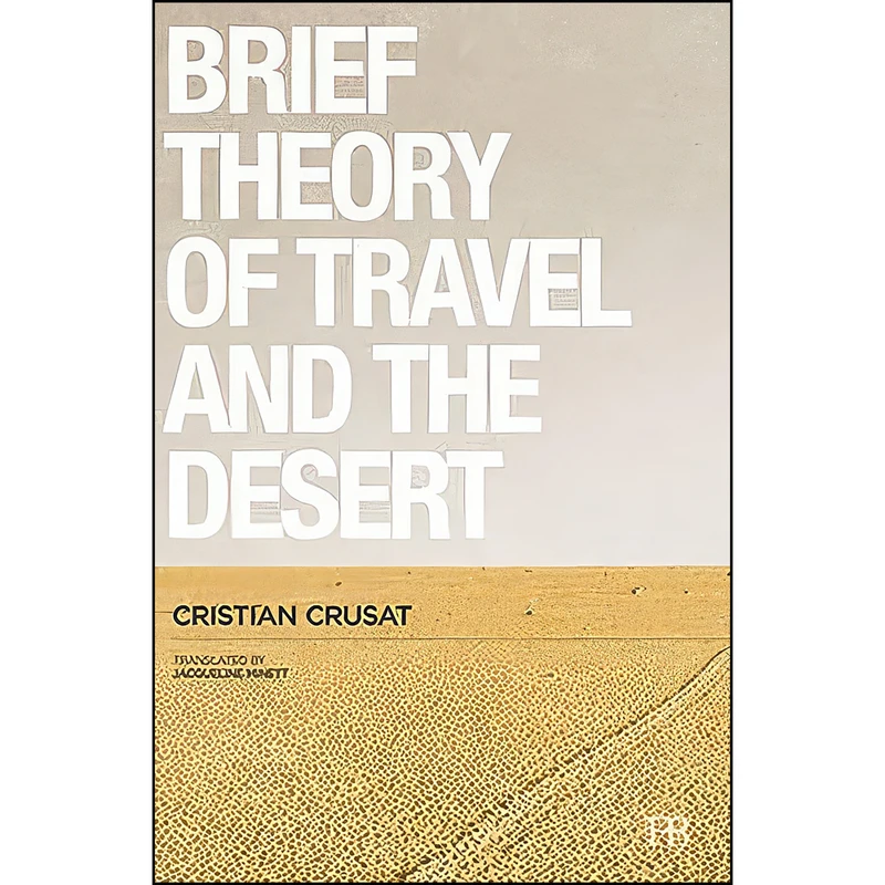 کتاب A Brief Theory of Travel and the Desert اثر جمعي از نويسندگان انتشارات Hispabooks