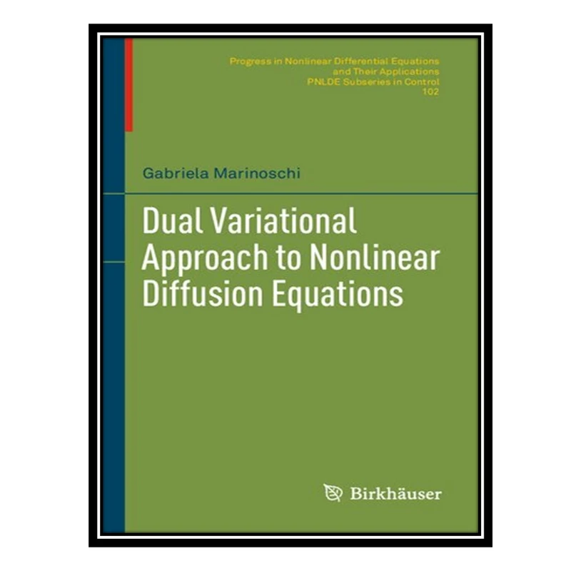 کتاب Dual Variational Approach to Nonlinear Diffusion Equations اثر Gabriela Marinoschi انتشارات مؤلفین طلایی