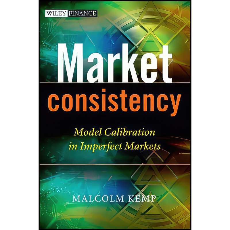 کتاب Market Consistency اثر Malcolm H. D. Kemp انتشارات Wiley کتاب Market Consistency اثر Malcolm H. D. Kemp انتشارات Wiley