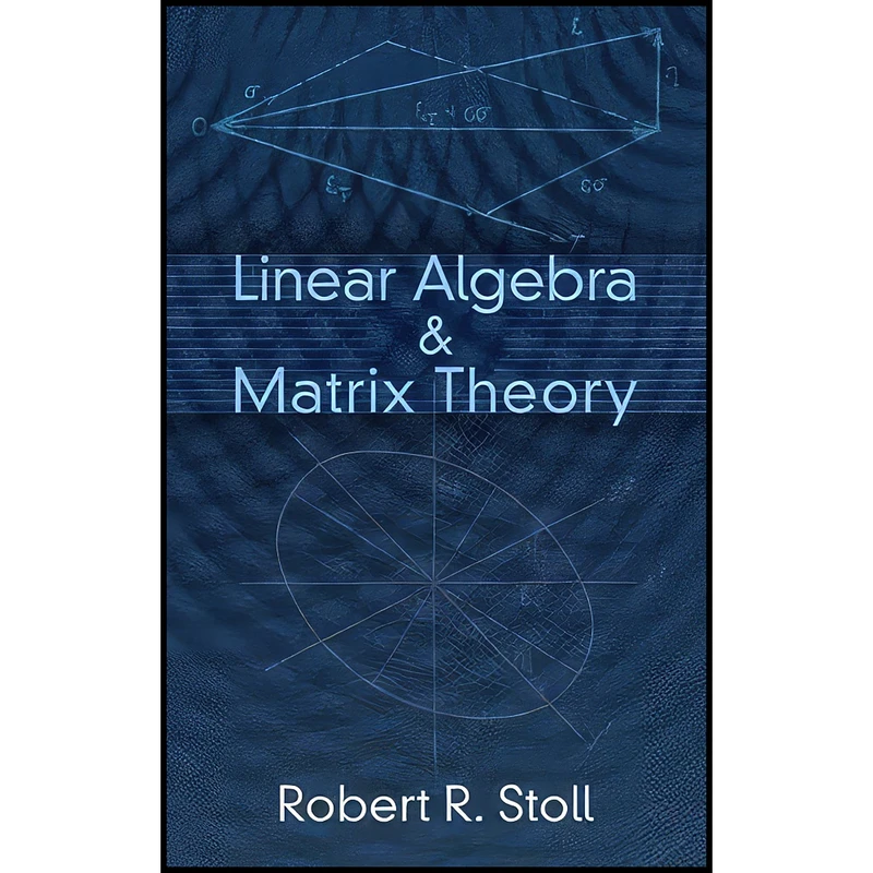 کتاب Linear Algebra and Matrix Theory  اثر Robert Roth Stoll انتشارات Dover Publications