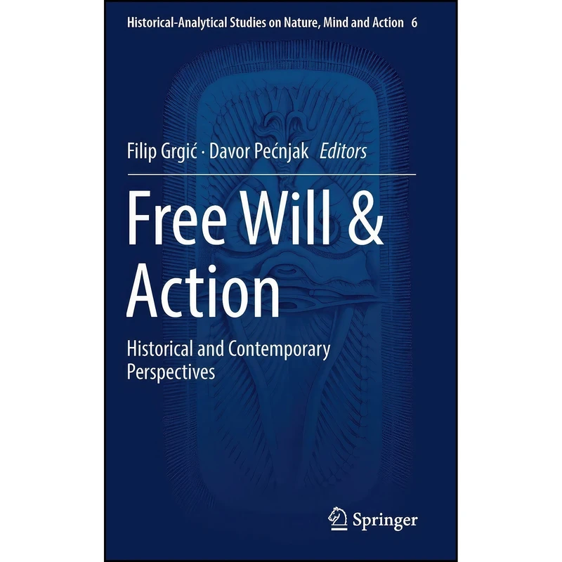 کتاب Free Will & Action اثر Filip Grgić and Davor Pećnjak انتشارات Springer