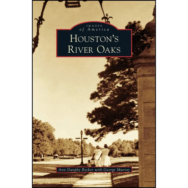 کتاب Houston's River Oaks اثر Ann Dunphy Becker and George Murray انتشارات Arcadia Publishing Library Editions