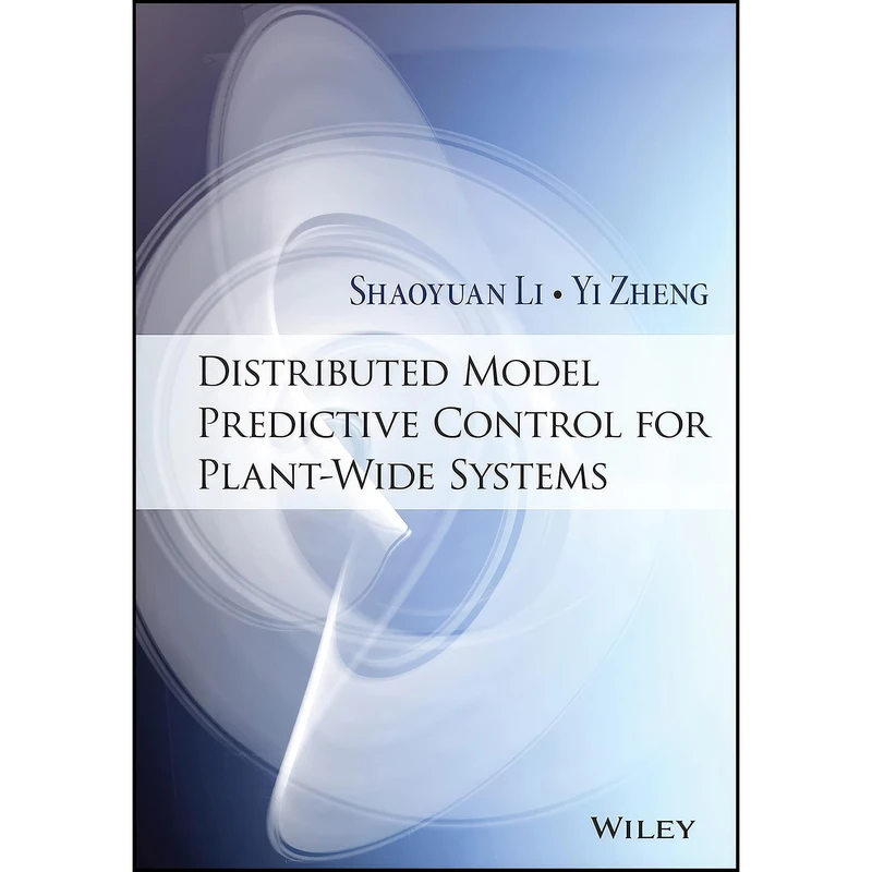 کتاب Distributed Model Predictive Control for Plant-Wide Systems اثر Shaoyuan Li and Yi Zheng انتشارات Wiley