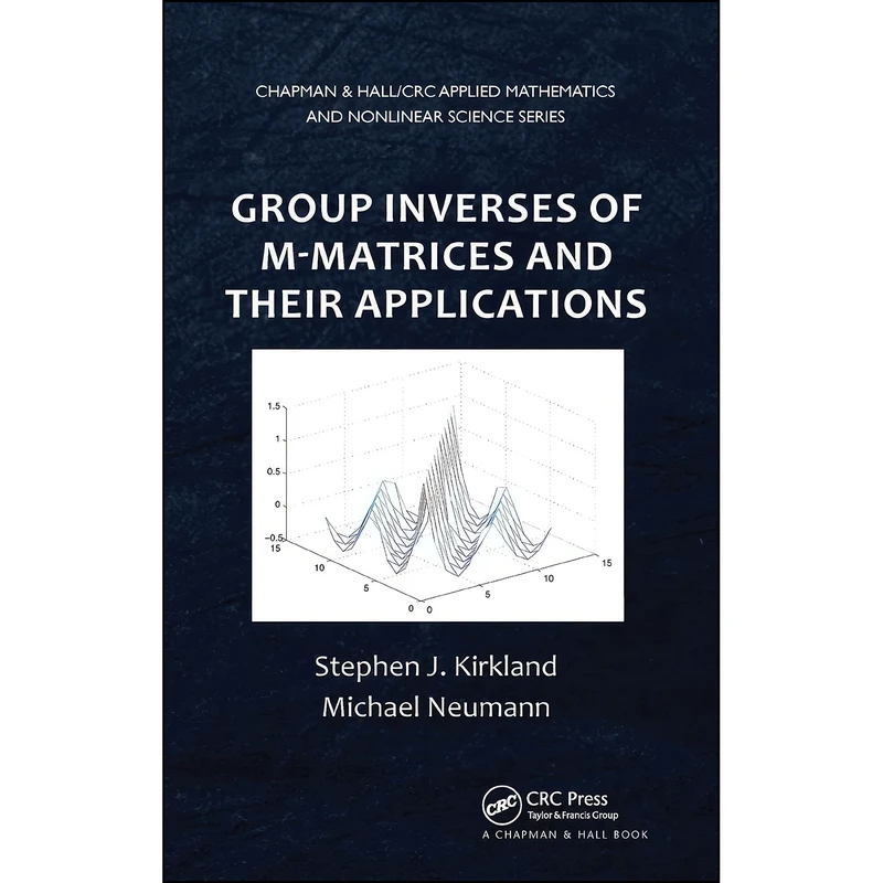 کتاب Group Inverses of M-Matrices and Their Applications  اثر جمعي از نويسندگان انتشارات تازه ها