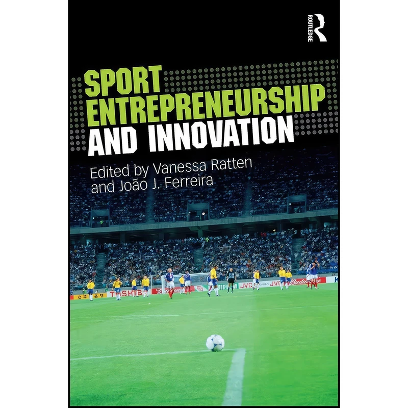 کتاب Sport Entrepreneurship and Innovation اثر جمعي از نويسندگان انتشارات Routledge