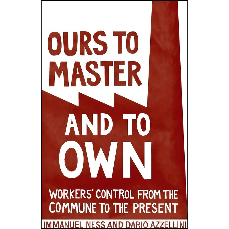 کتاب Ours to Master and to Own اثر Immanuel Ness and Dario Azzellini انتشارات Haymarket Books