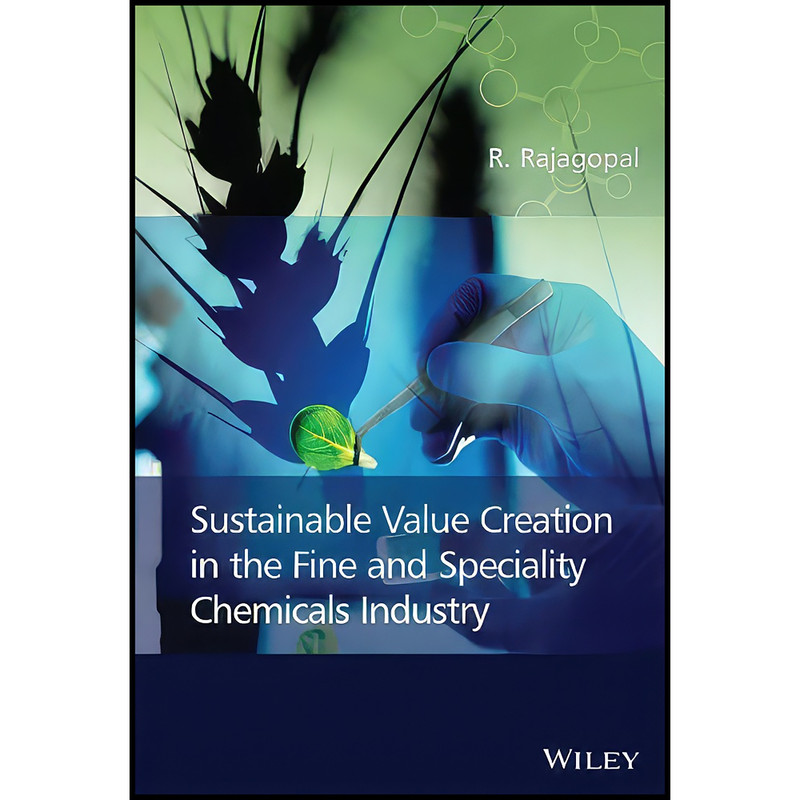 کتاب Sustainable Value Creation in the Fine and Speciality Chemicals Industry اثر R. Ramachandran and R. Rajagopal انتشارات Wiley