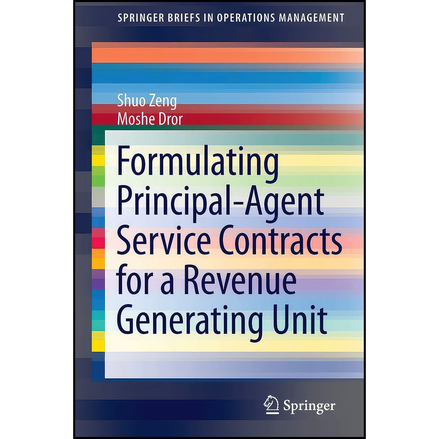 کتاب Formulating Principal-Agent Service Contracts for a Revenue Generating Unit اثر Shuo Zeng and Moshe Dror انتشارات Springer