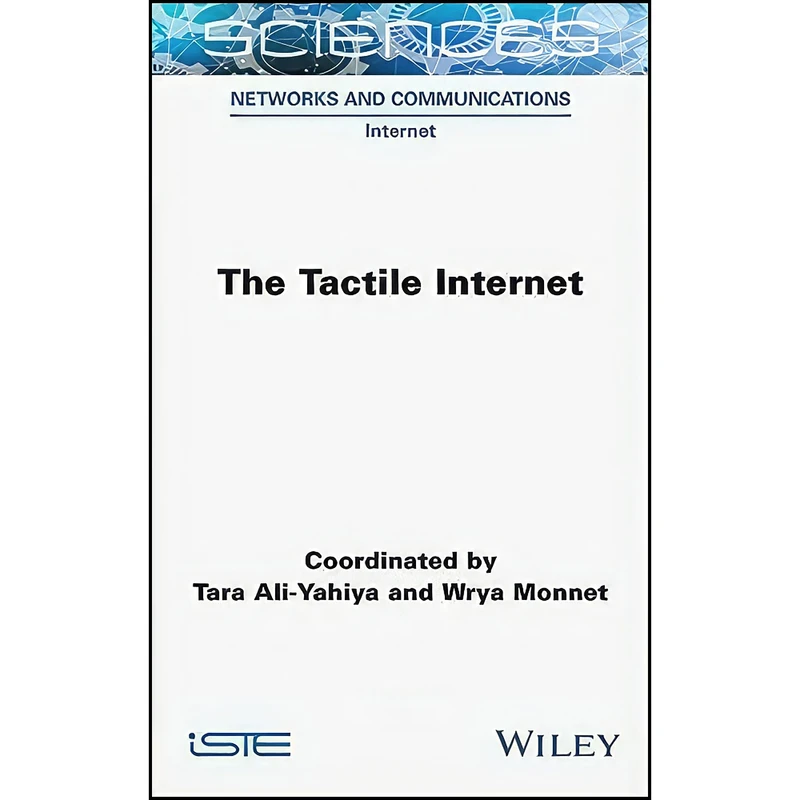کتاب The Tactile Internet  اثر Tara Ali-Yahiya and Wrya Monnet انتشارات Wiley-ISTE