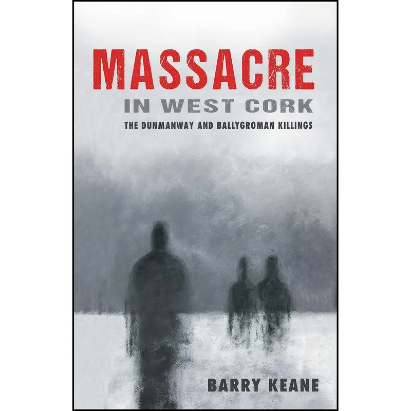 کتاب Massacre in West Cork اثر Barry Keane انتشارات Mercier Press