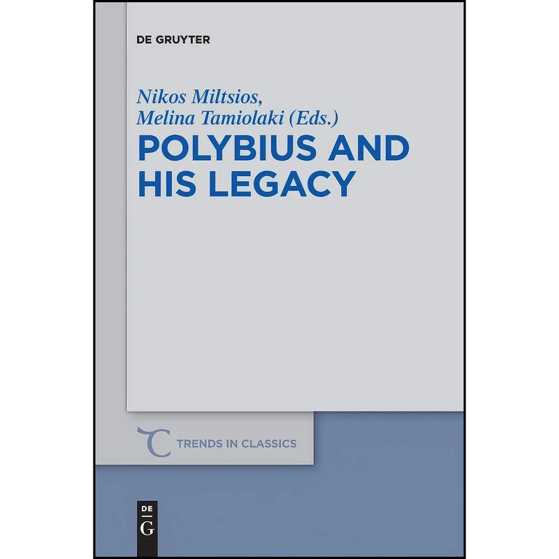 کتاب Polybius and His Legacy  اثر Nikos Miltsios and Melina Tamiolaki انتشارات De Gruyter