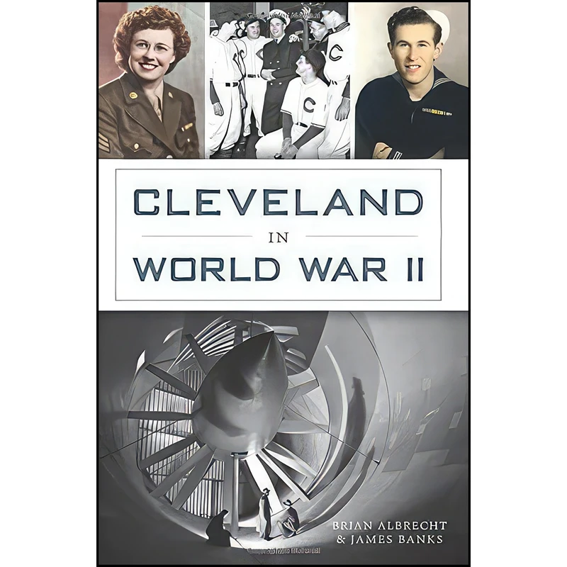 کتاب Cleveland in World War II  اثر James Banks and Brian Albrecht انتشارات The History Press