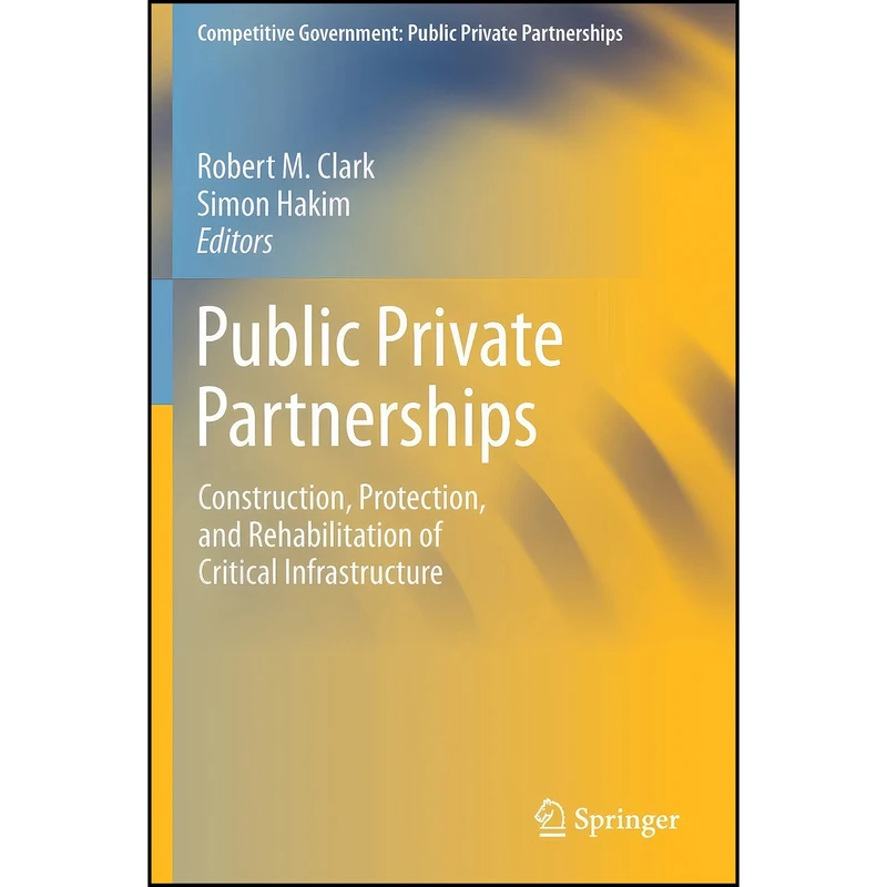 کتاب Public Private Partnerships اثر Robert M. Clark and Simon Hakim انتشارات تازه ها