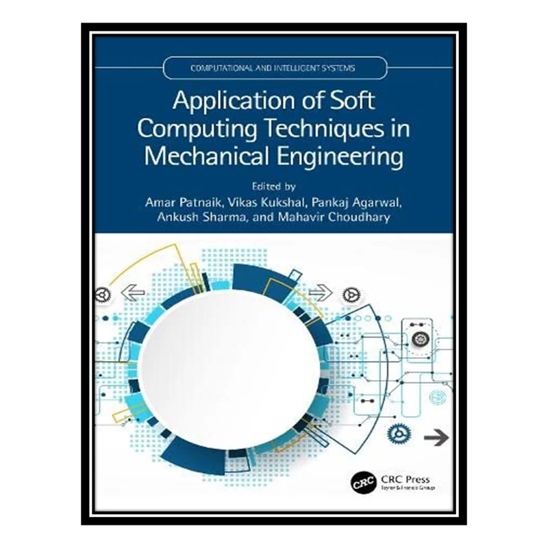 کتاب Application of Soft Computing Techniques in Mechanical Engineering اثر جمعی از نویسندگان انتشارات مؤلفین طلایی