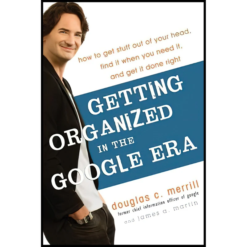 کتاب Getting Organized in the Google Era اثر Douglas Merrill and James A. Martin انتشارات Crown Business