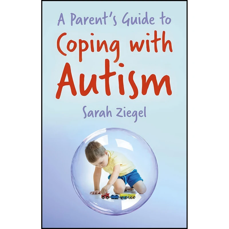 کتاب A Parents Guide to Coping with Autism اثر Sarah Ziegel انتشارات Robert Hale