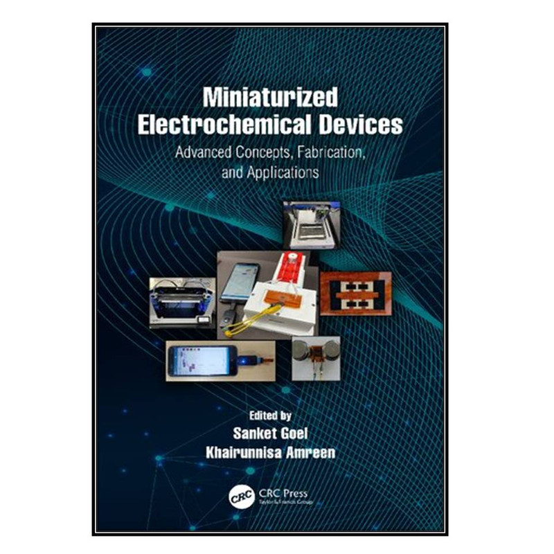  کتاب Miniaturized Electrochemical Devices اثر Sanket Goel and Khairunnisa Amreen انتشارات مؤلفين طلايي