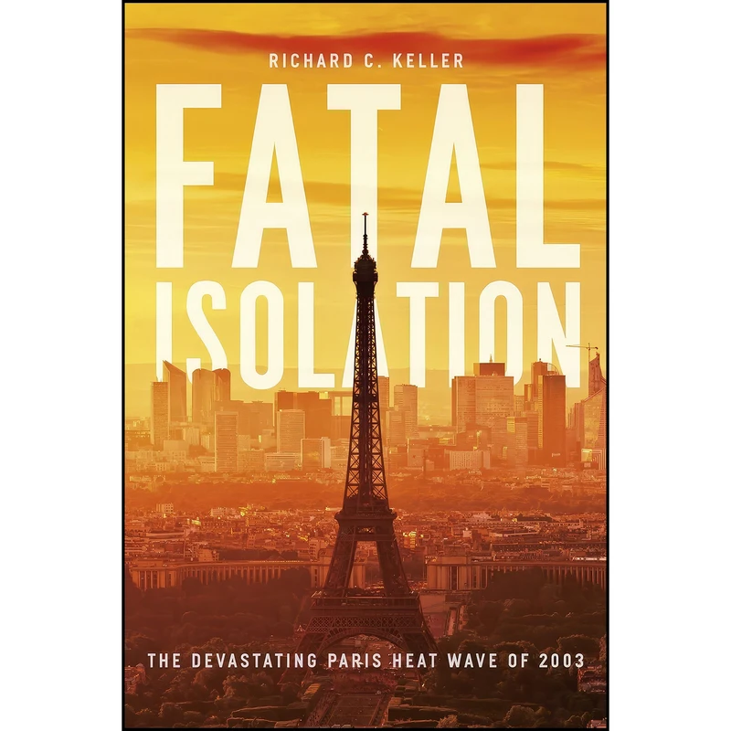 کتاب Fatal Isolation اثر Richard C. Keller انتشارات University of Chicago Press