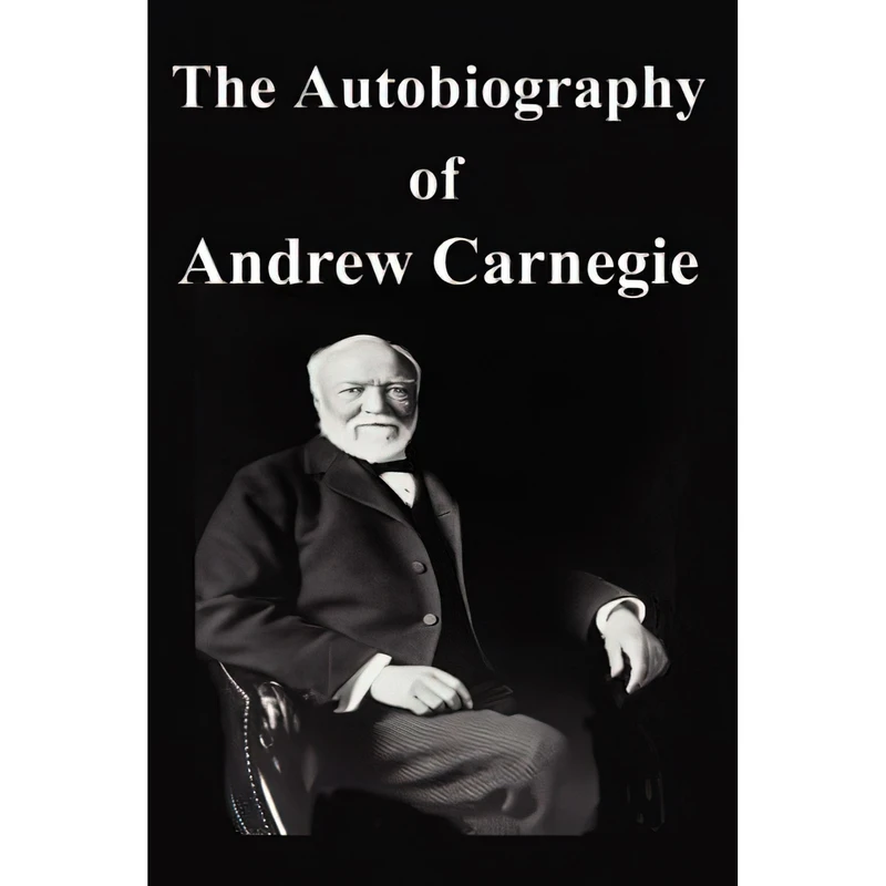 کتاب The Autobiography of Andrew Carnegie اثر Andrew Carnegie انتشارات FQ Classics