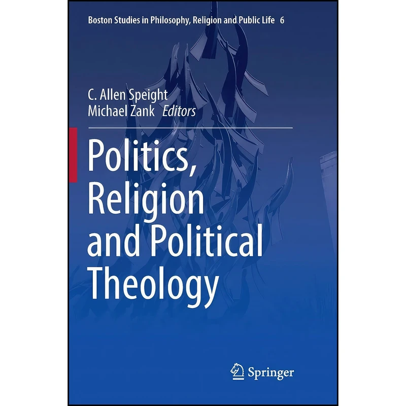 کتاب Politics, Religion and Political Theology  اثر C. Allen Speight and Michael Zank انتشارات تازه ها