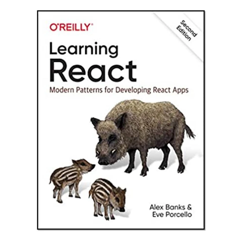 کتاب Learning React: Modern Patterns for Developing React Apps 2nd Edition اثر Alex Banks and Eve Porcello انتشارات مؤلفین طلایی