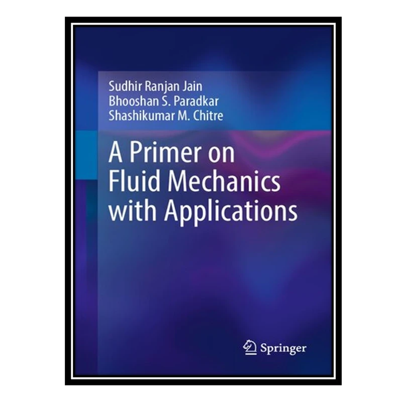 کتاب A Primer on Fluid Mechanics with Applications اثر جمعی از نویسندگان انتشارات مؤلفین طلایی
