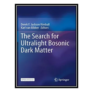 کتاب The Search for Ultralight Bosonic Dark Matter اثر Derek F Jackson Kimball AND Karl van Bibber انتشارات مؤلفین طلایی