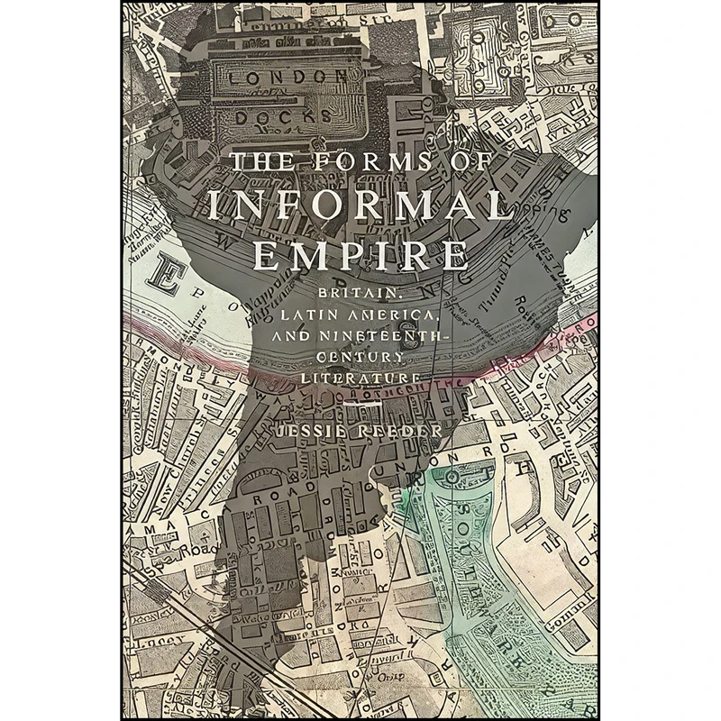 کتاب The Forms of Informal Empire اثر Jessie Reeder انتشارات Johns Hopkins University Press