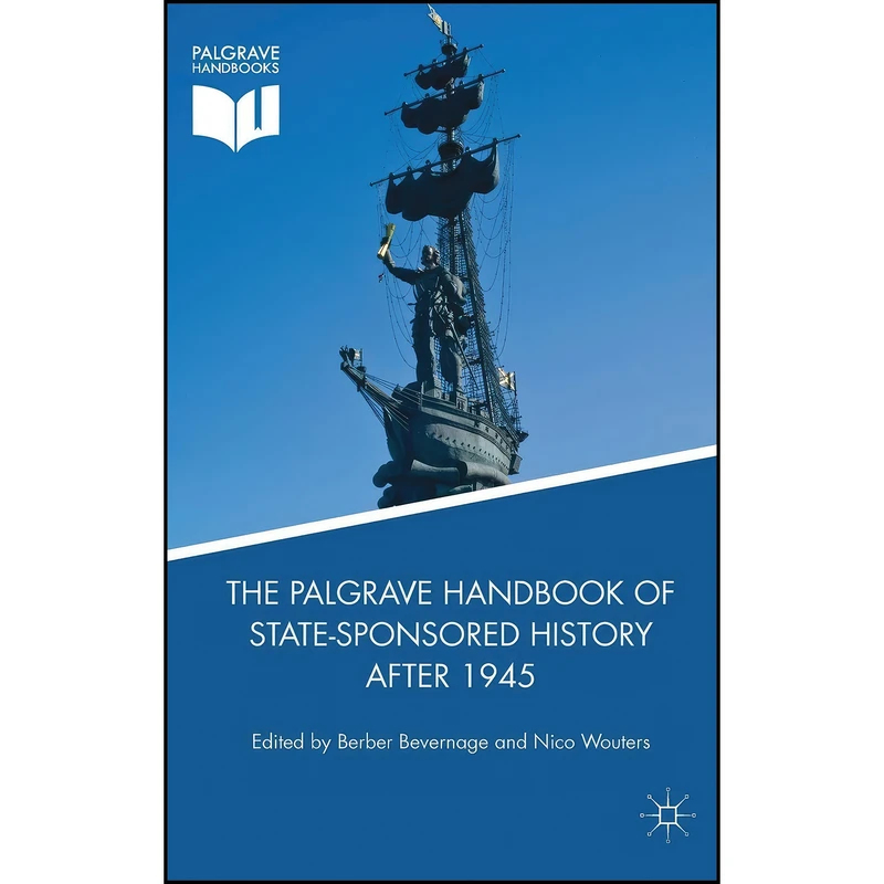 کتاب The Palgrave Handbook of State-Sponsored History After 1945 اثر Berber Bevernage and Nico Wouters انتشارات Palgrave Macmillan
