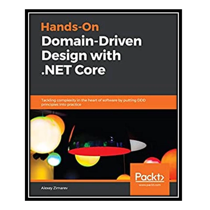 کتاب Hands-On Domain-Driven Design with .NET Core اثر Alexey Zimarev انتشارات مؤلفین طلایی