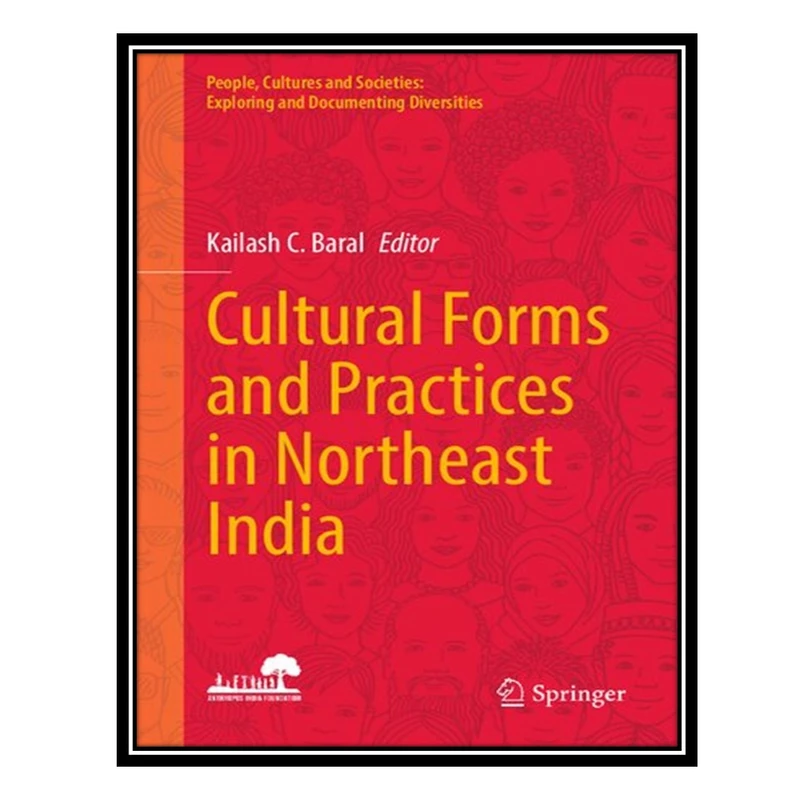 کتاب Cultural Forms and Practices in Northeast India اثر Kailash C. Baral انتشارات مؤلفین طلایی