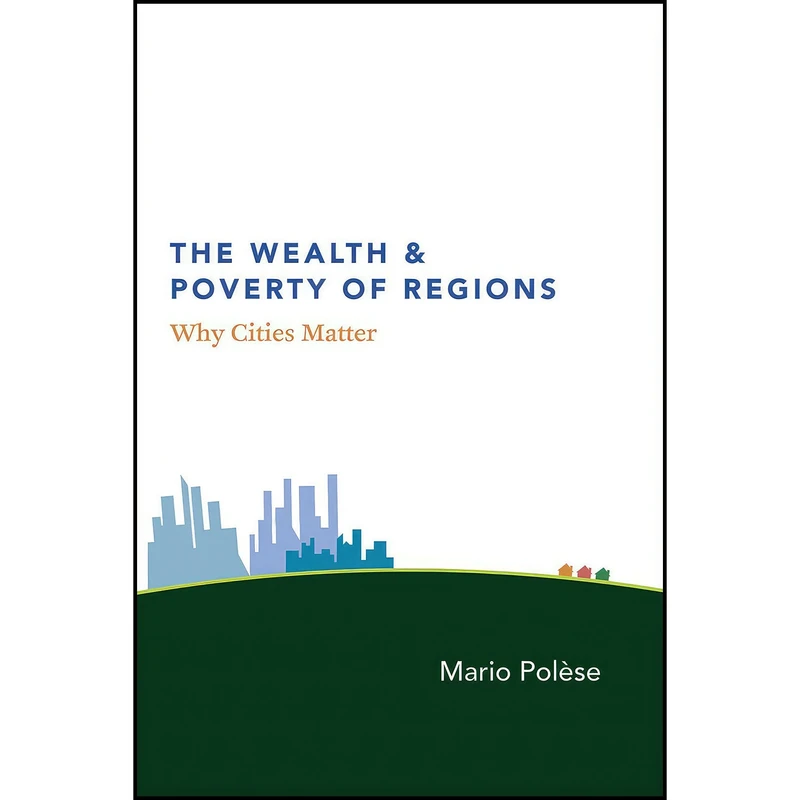 کتاب The Wealth and Poverty of Regions اثر Mario Polese انتشارات University of Chicago Press