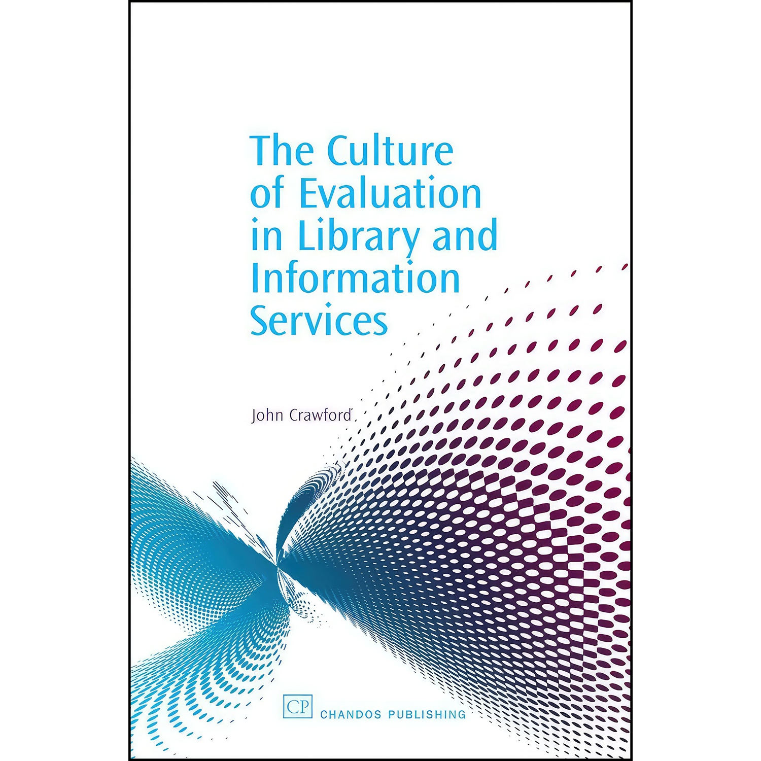 کتاب The Culture of Evaluation in Library and Information Services  اثر John C. Crawford انتشارات Chandos Publishing