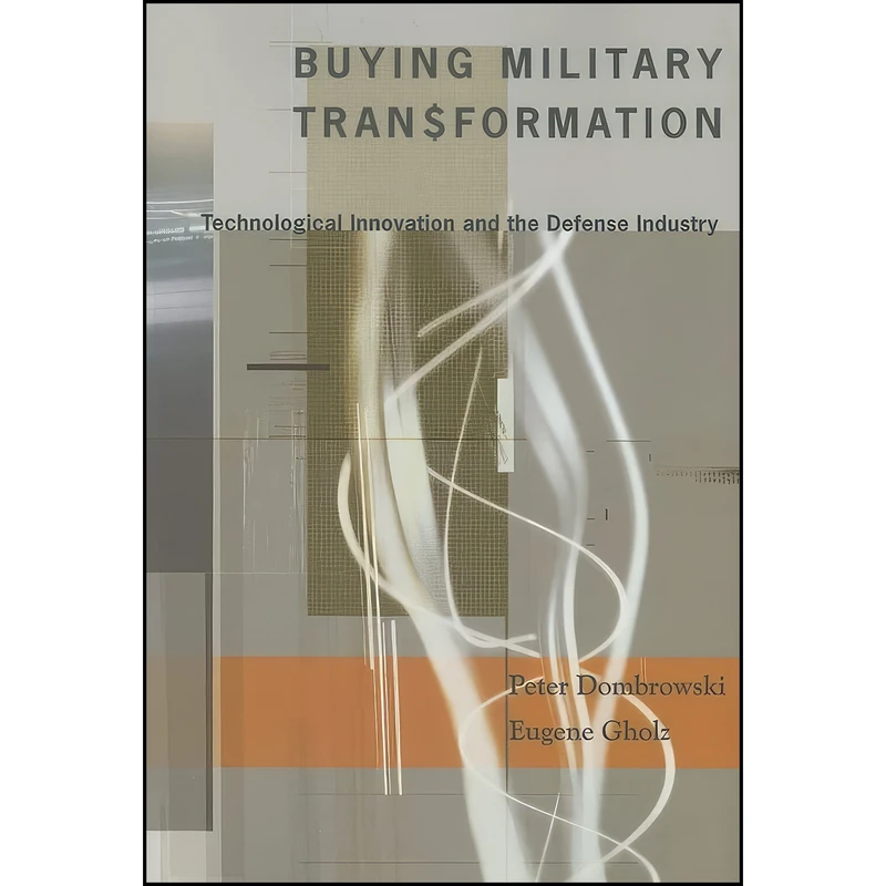 کتاب Buying Military Transformation اثر Peter Dombrowski and Eugene Gholz انتشارات Columbia University Press