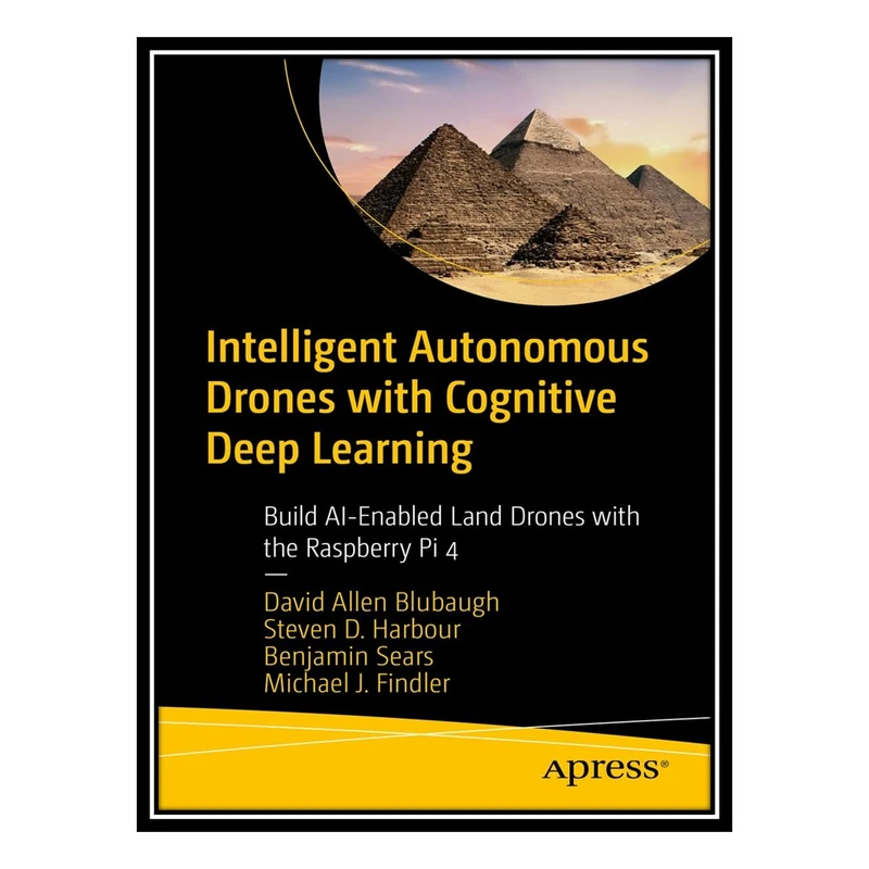 کتاب Intelligent Autonomous Drones with Cognitive Deep Learning: Build AI-Enabled Land Drones with the Raspberry Pi 4 اثر جمعی از نویسندگان انتشارات مؤلفین طلایی
