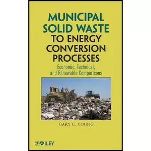 کتاب Municipal Solid Waste to Energy Conversion Processes اثر Gary C. Young انتشارات Wiley