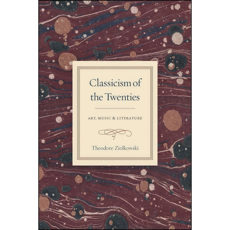 کتاب Classicism of the Twenties اثر Theodore Ziolkowski انتشارات University of Chicago Press