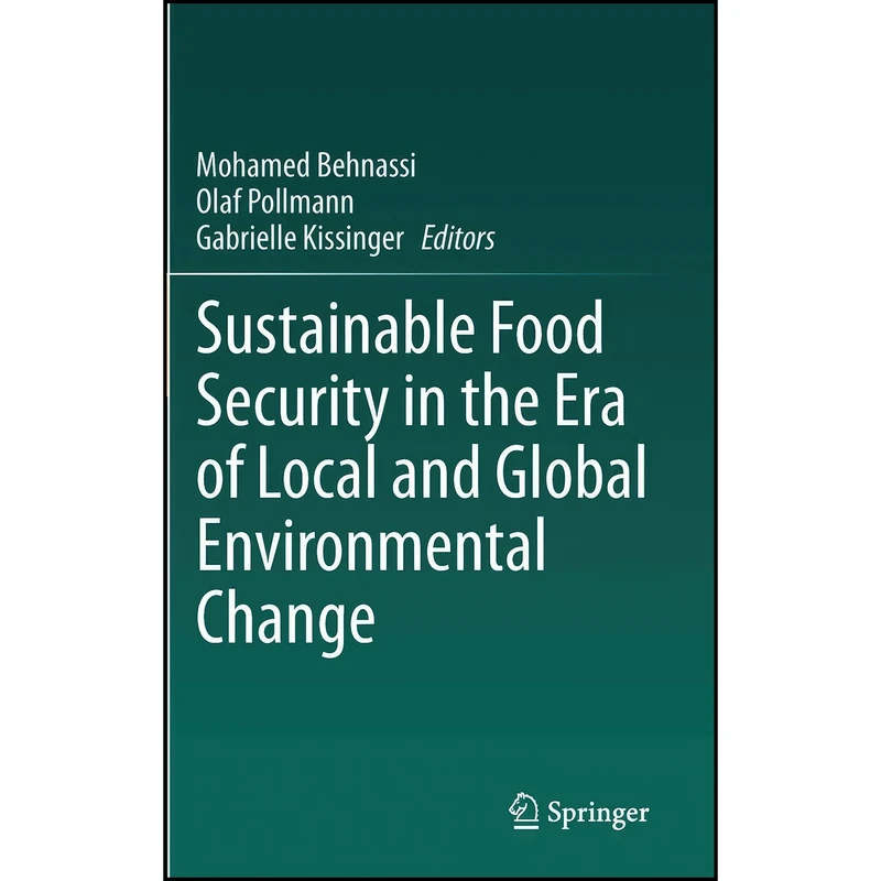 کتاب Sustainable Food Security in the Era of Local and Global Environmental Change اثر جمعي از نويسندگان انتشارات Springer