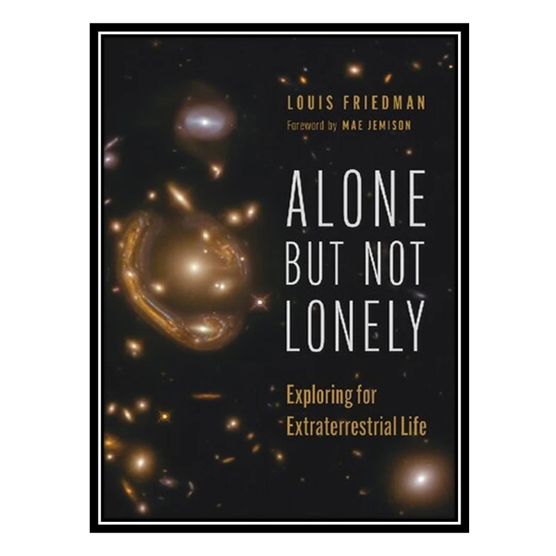 کتاب Alone but Not Lonely: Exploring for Extraterrestrial Life اثر Louis Friedman انتشارات مؤلفین طلایی
