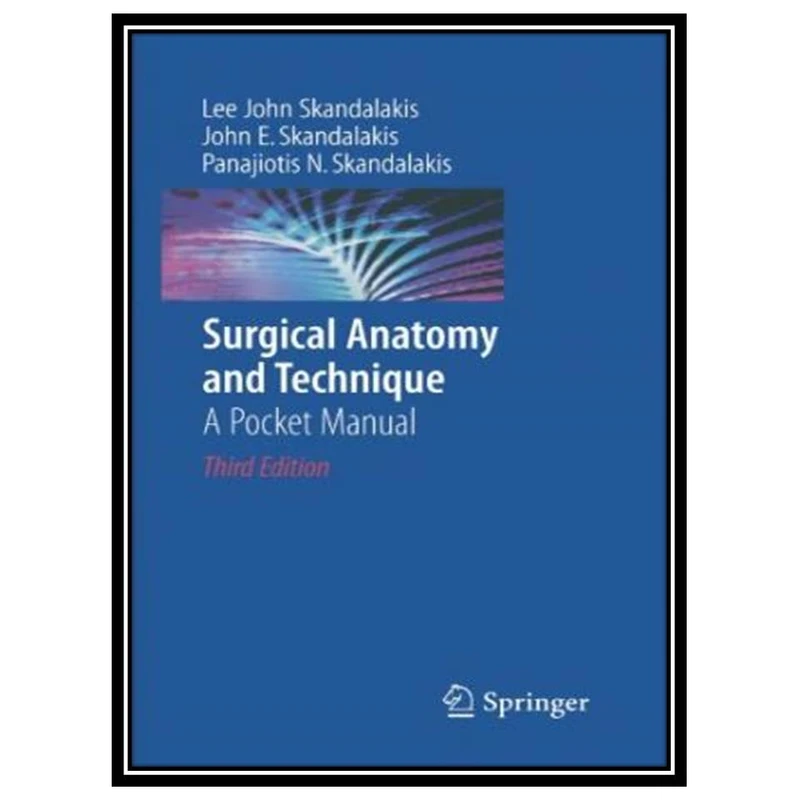 کتاب Surgical Anatomy and Technique: A Pocket Manual اثر جمعی از نویسندگان انتشارات مؤلفین طلایی