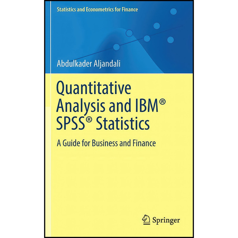 کتاب Quantitative Analysis and IBM® SPSS® Statistics اثر Abdulkader Aljandali انتشارات Springer