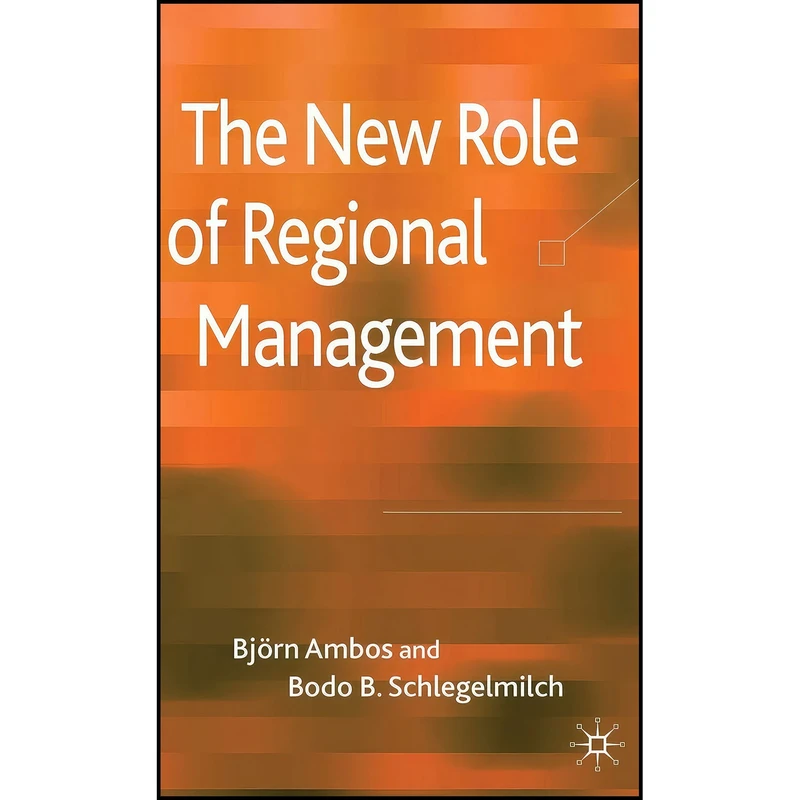 کتاب The New Role of Regional Management اثر B. Ambos and B. Schlegelmilch انتشارات Palgrave Macmillan