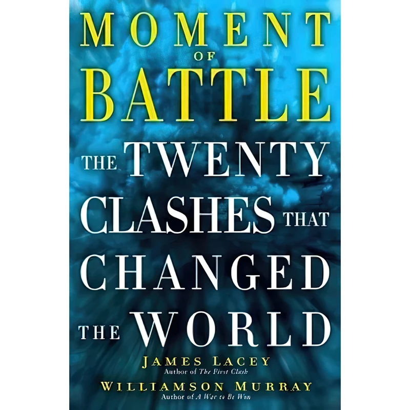 کتاب Moment of Battle اثر Jim Lacey and Williamson Murray انتشارات Bantam