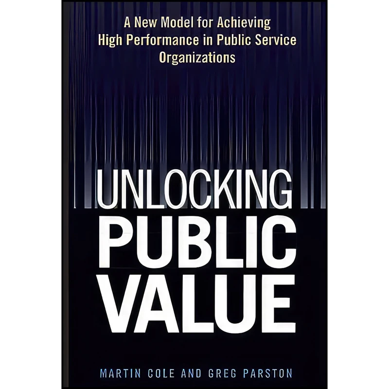 کتاب Unlocking Public Value اثر Martin  Cole and Greg Parston انتشارات Wiley