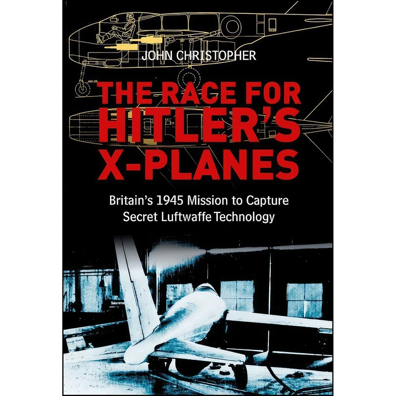 کتاب The Race for Hitler's X-Planes اثر John Christopher انتشارات Spellmount