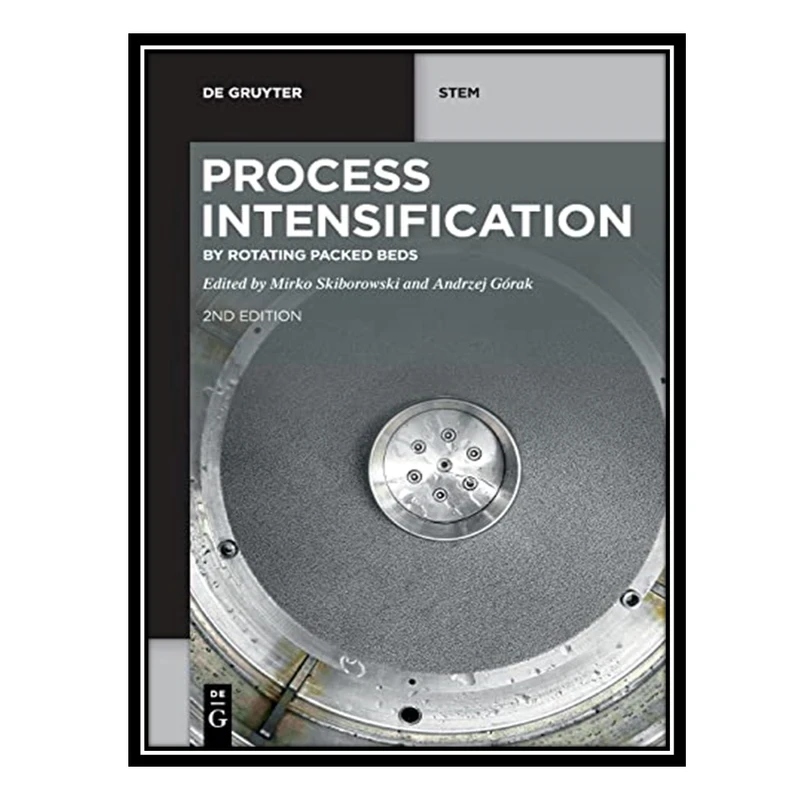 کتاب Process Intensification: By Rotating Packed Beds اثر Mirko Skiborowski AND Andrzej Górak انتشارات مؤلفین طلایی