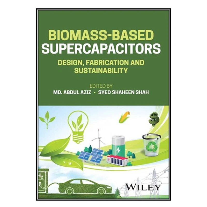  کتاب  Biomass-Based Supercapacitors اثر Md. Abdul Aziz and Syed Shaheen Shah انتشارات مؤلفين طلايي