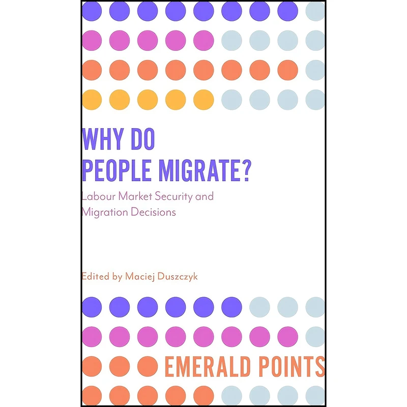 کتاب Why Do People Migrate? اثر Maciej Duszczyk انتشارات Emerald Publishing